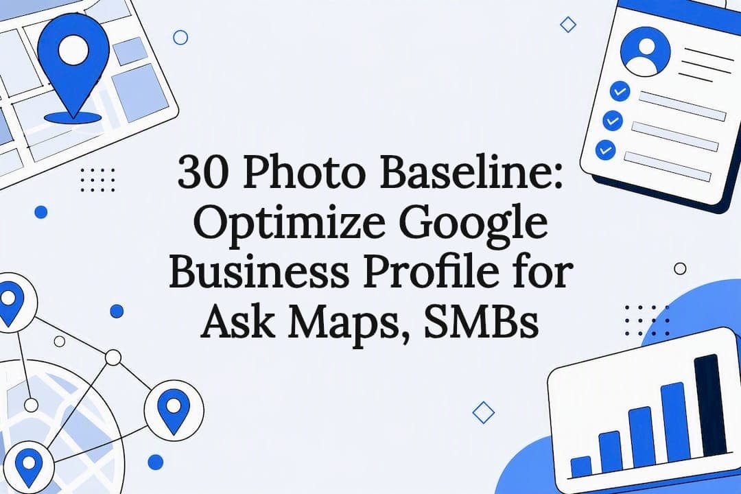 30 Photo Baseline: Optimize Google Business Profile for Ask Maps, SMBs