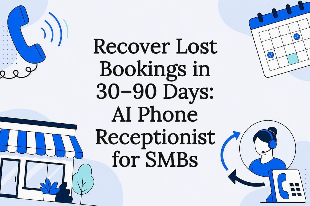 Recover Lost Bookings in 30–90 Days: AI Phone Receptionist for SMBs