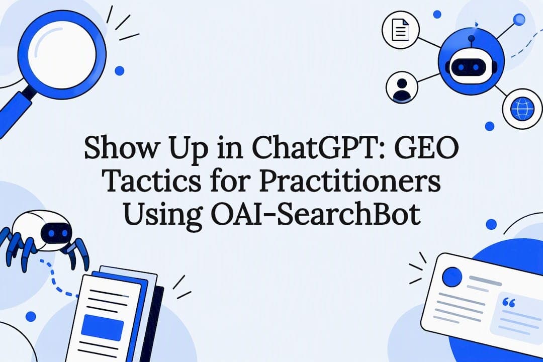Show Up in ChatGPT: GEO Tactics for Practitioners Using OAI-SearchBot